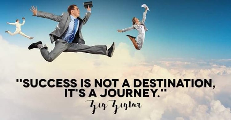 Success is not a Destination, but a Journey.